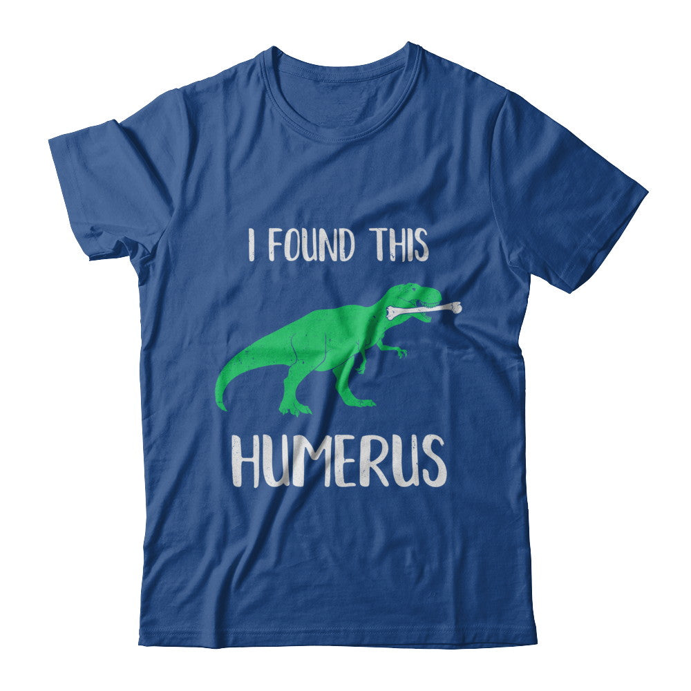 I Found This Humerus Dinosaur Humorous T-Shirt & Hoodie | Teecentury.com
