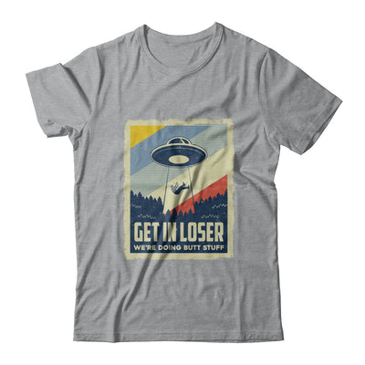 Vintage Get In Loser We're Doing Butt Stuff T-Shirt & Hoodie | Teecentury.com