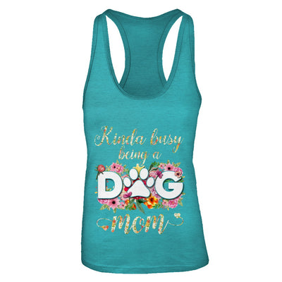 Kinda Busy Being A Dog Mom Gift T-Shirt & Tank Top | Teecentury.com