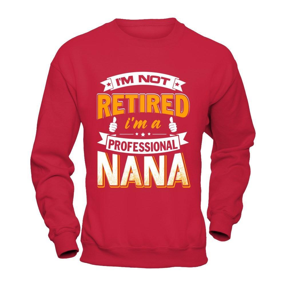 I'm Not Retired I'm A Professional Nana T-Shirt & Hoodie | Teecentury.com