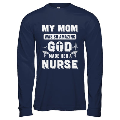 My Mom Was So Amazing God Make Her A Nurse T-Shirt & Hoodie | Teecentury.com