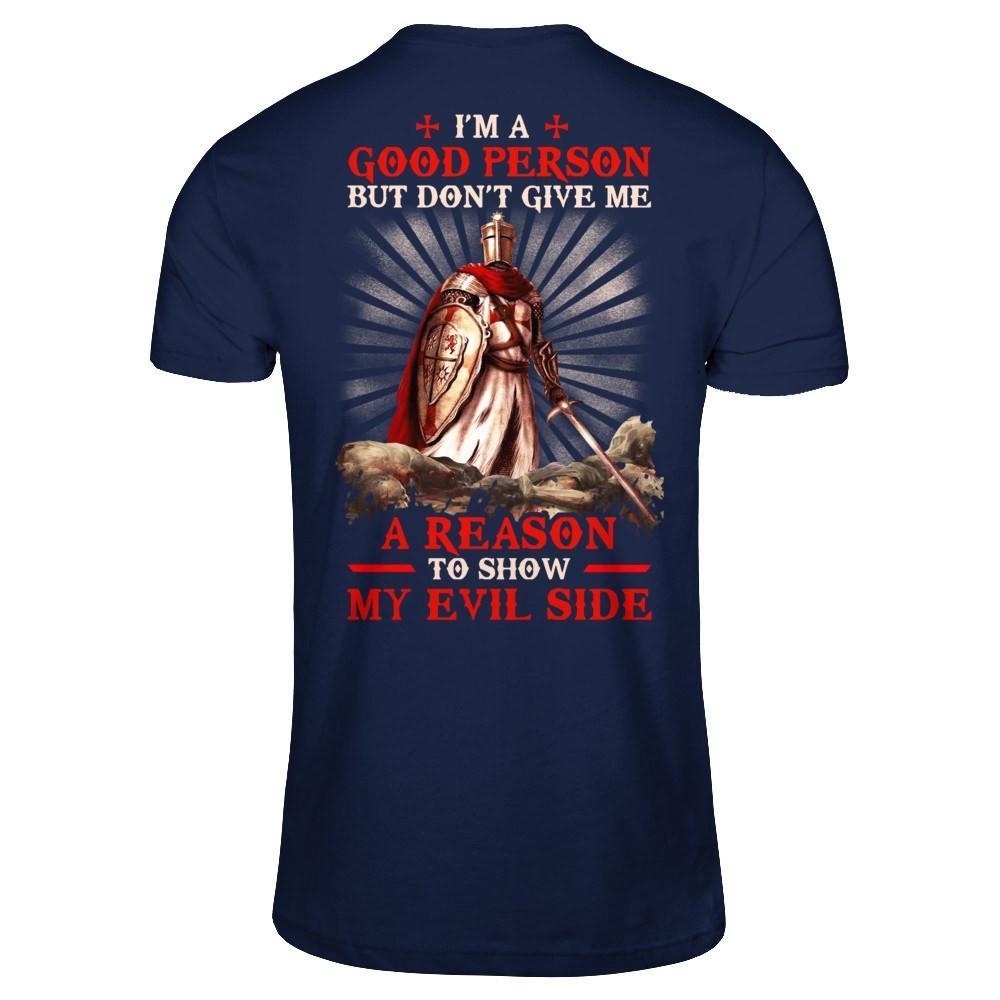 Knight Templar I'm A Good Person But Don't Give Me A Reason My Evil Side T-Shirt & Hoodie | Teecentury.com