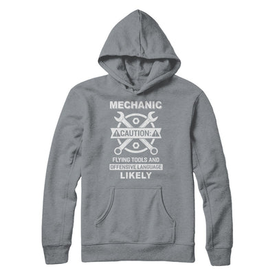 Mechanic Caution Flying Tools And Offensive Language Likely T-Shirt & Hoodie | Teecentury.com