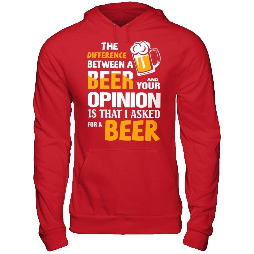 The Difference Between A Beer And Your Opinion T-Shirt & Hoodie | Teecentury.com