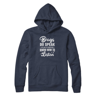 Dogs Do Speak But Only To Those Who Know How To Listen T-Shirt & Tank Top | Teecentury.com