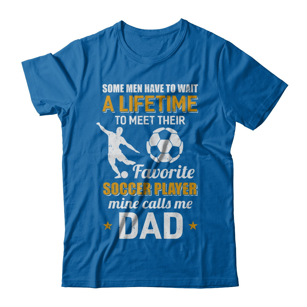 Funny My Favorite Soccer Player Calls Me Dad T-Shirt & Hoodie | Teecentury.com