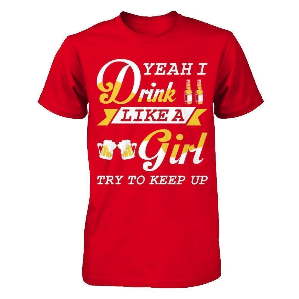 Yeah I Drink Like A Girl T-Shirt & Hoodie | Teecentury.com