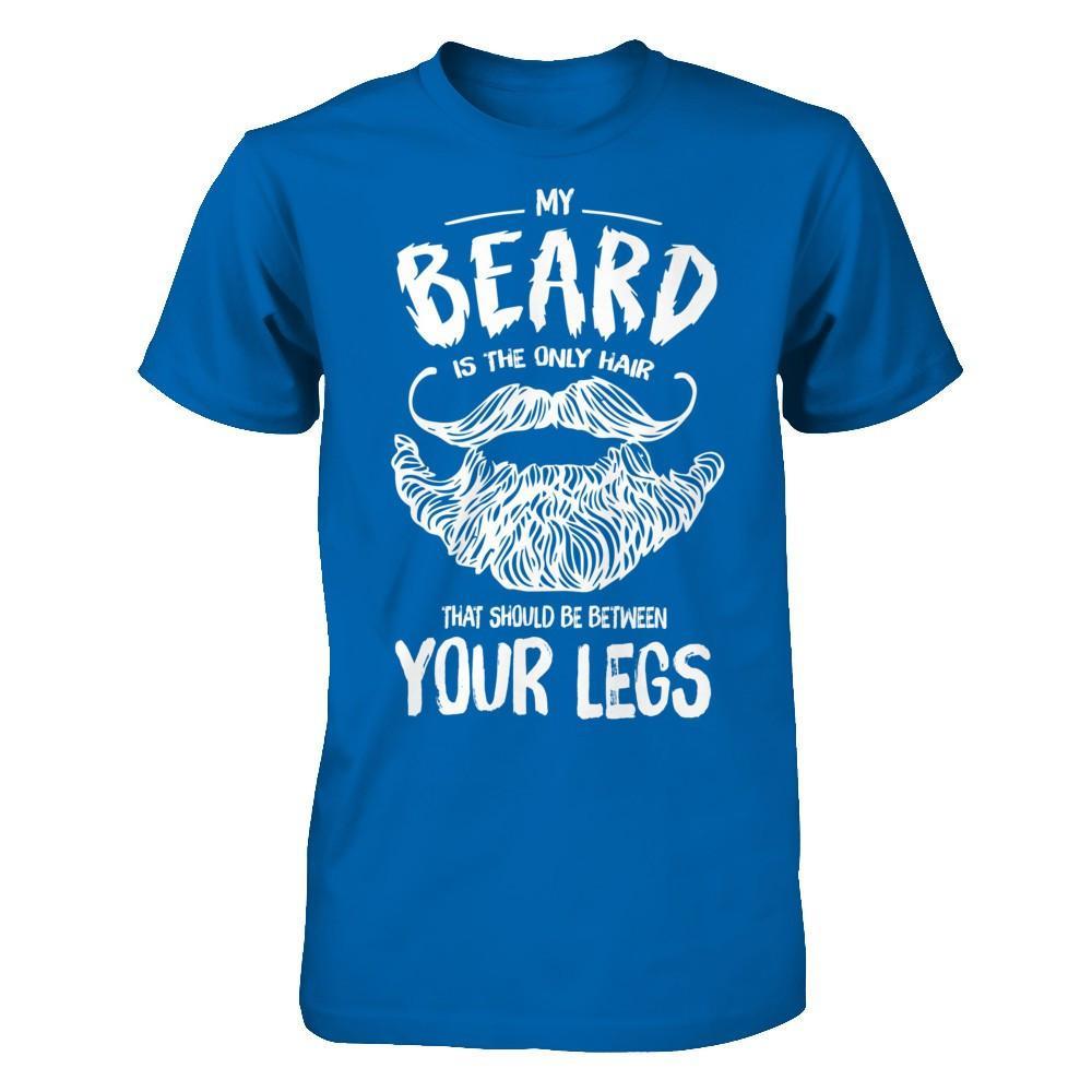 My Beard Is The Only Hair That Should Be Between Your Legs T-Shirt & Hoodie | Teecentury.com