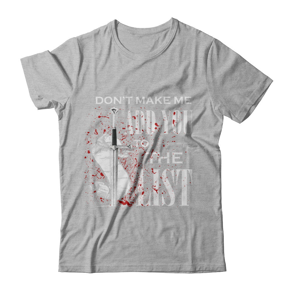 Don't Make Me Add You To The List T-Shirt & Hoodie | Teecentury.com