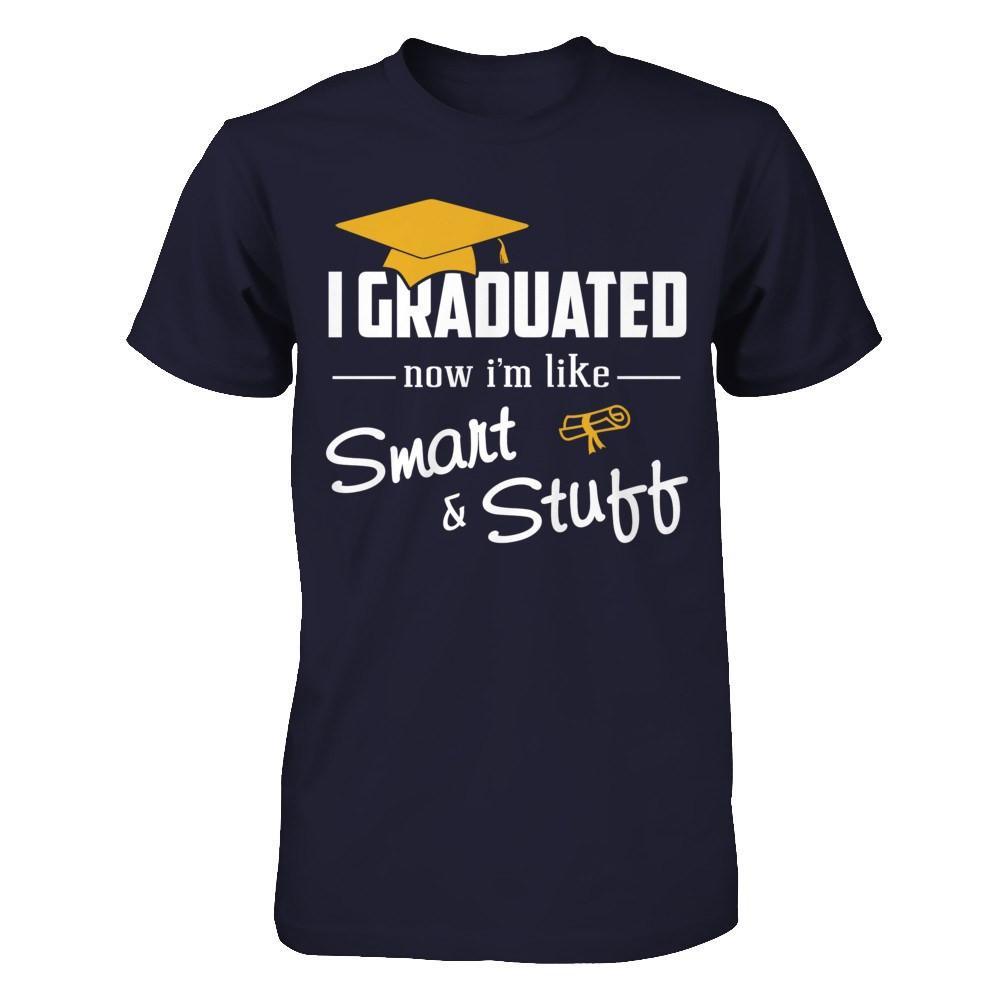 I Graduated Now I'm Like Smart And Stuff T-Shirt & Hoodie | Teecentury.com