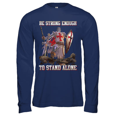 Knight Templar Be Strong Enough To Stand Alone T-Shirt & Hoodie | Teecentury.com