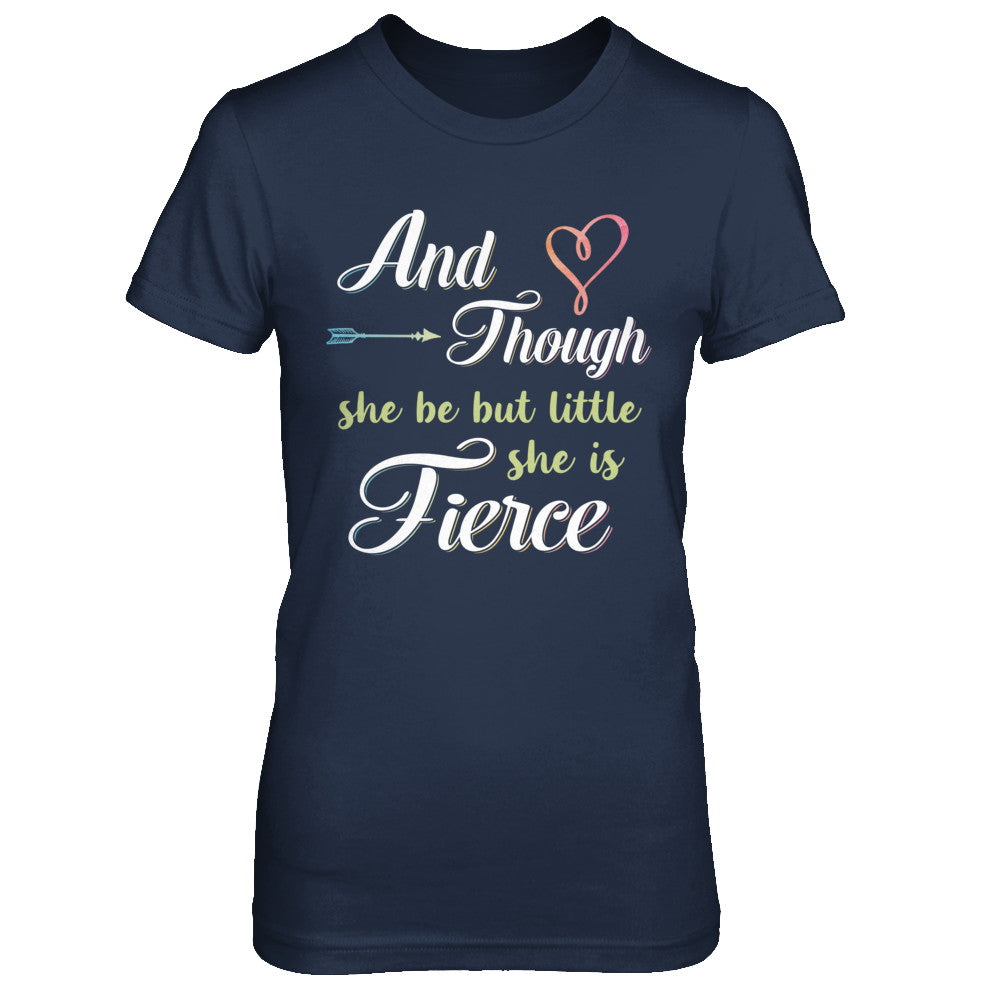 And Though She Be But Little She Is Fierce T-Shirt & Hoodie | Teecentury.com