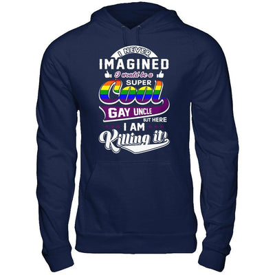 I Never Imagined I Would Be A Super Cool Gay Uncle T-Shirt & Hoodie | Teecentury.com