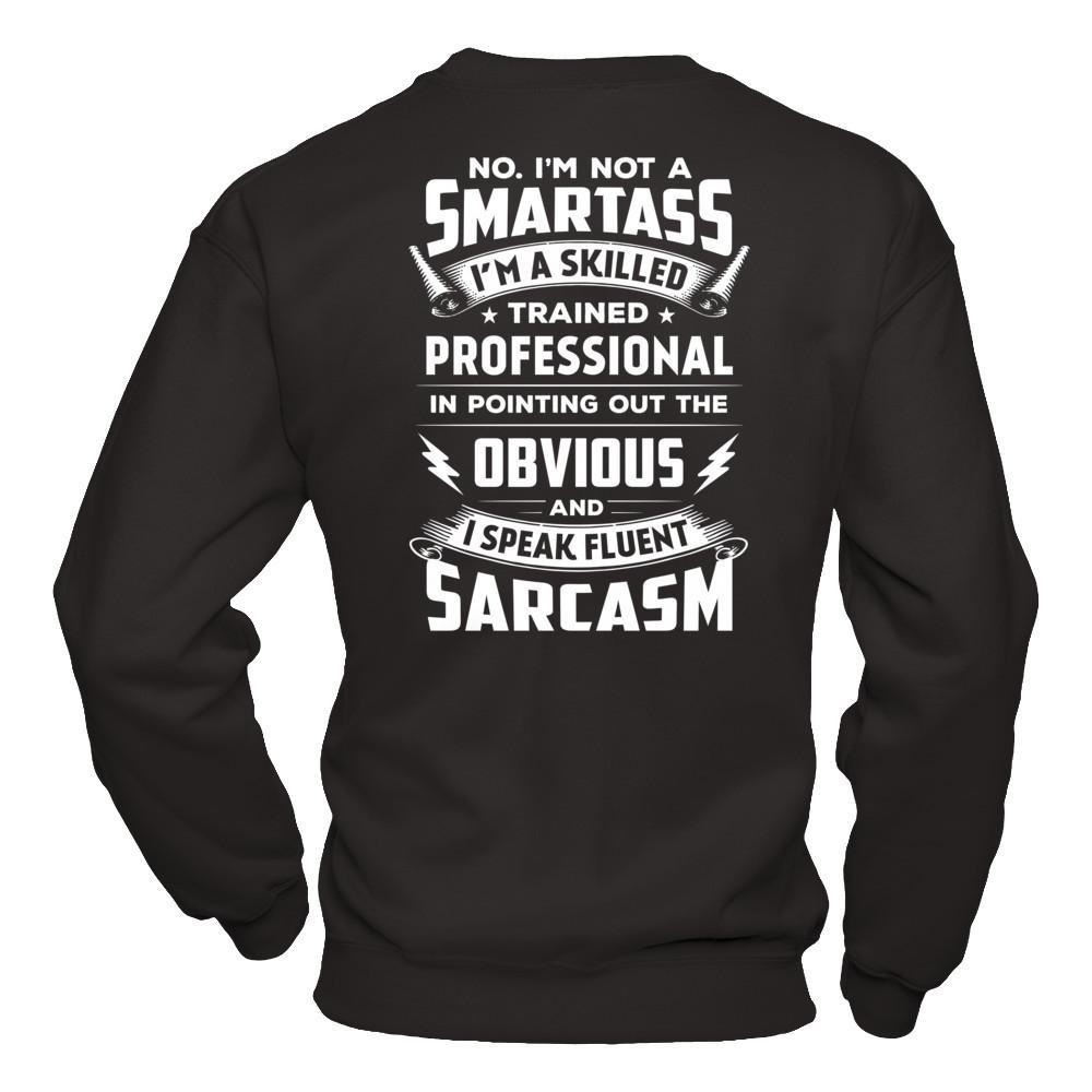 I'm Not A Smartass And I Speak Fluent Sarcasm T-Shirt & Hoodie | Teecentury.com