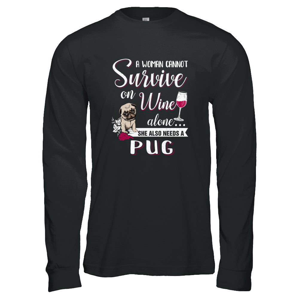 A Woman Can't Survive On Wine Alone Pug Dog T-Shirt & Tank Top | Teecentury.com