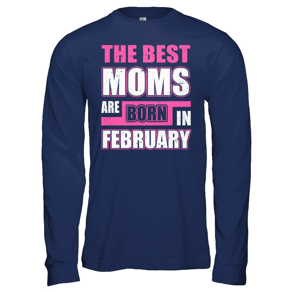 The Best Moms Are Born In February T-Shirt & Hoodie | Teecentury.com