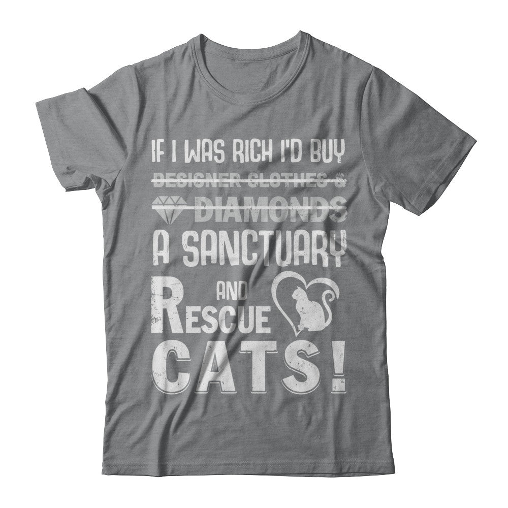 If I Was Rich I'd Buy A Sanctuary And Rescue Cats T-Shirt & Hoodie | Teecentury.com