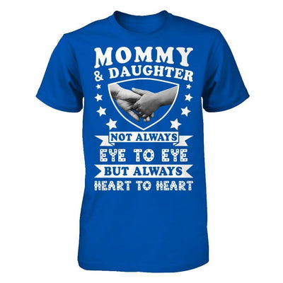 Mommy And Daughter Not Always Eye To Eye But Always Heart To Heart T-Shirt & Hoodie | Teecentury.com