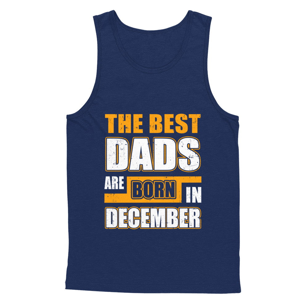 The Best Dads Are Born In December T-Shirt & Hoodie | Teecentury.com