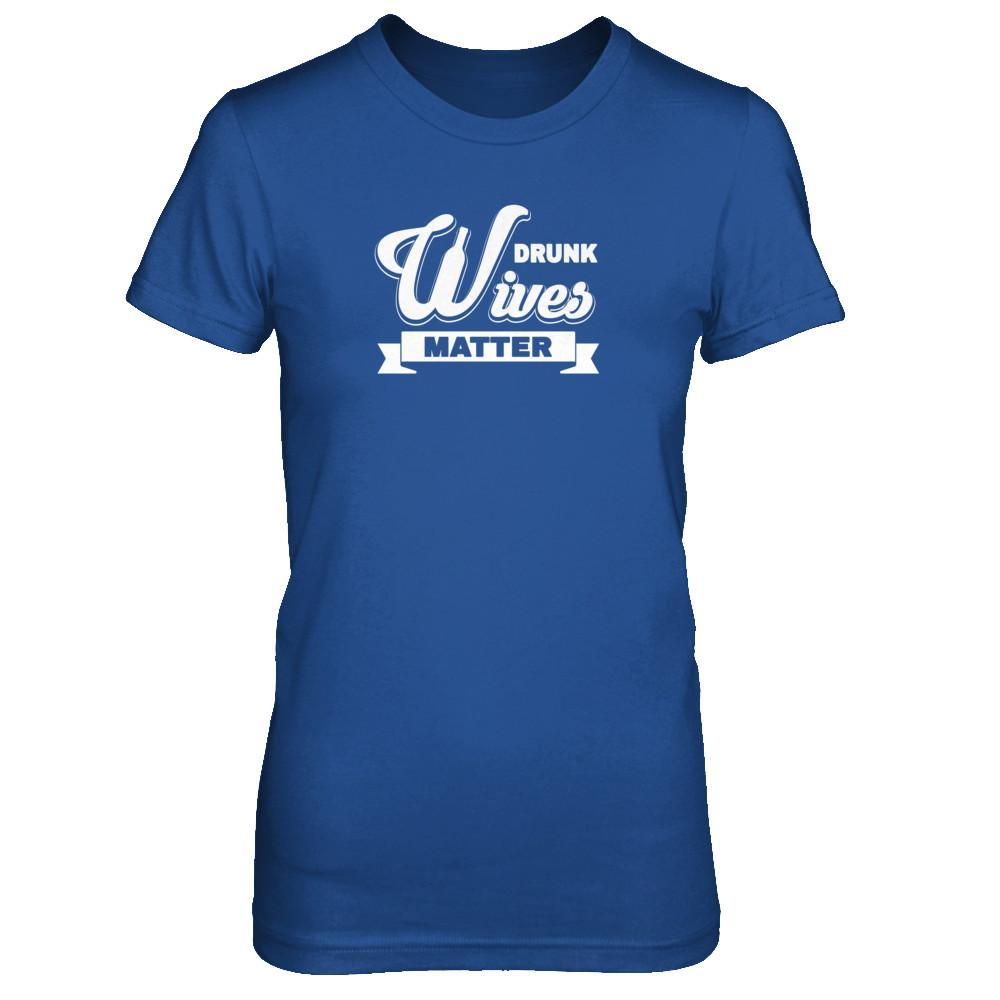 Drunk Wives Matter T-Shirt & Tank Top | Teecentury.com
