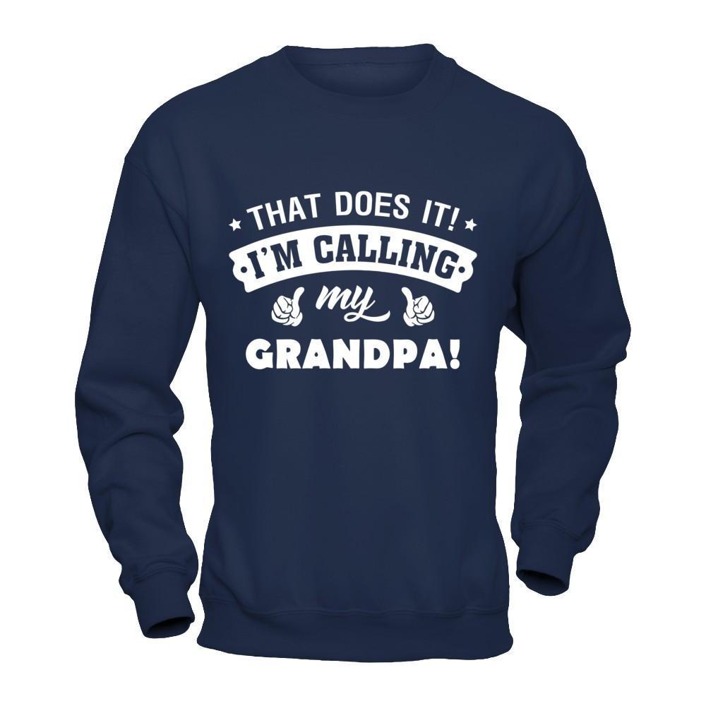 That Does It I'm Calling My Grandpa T-Shirt & Hoodie | Teecentury.com