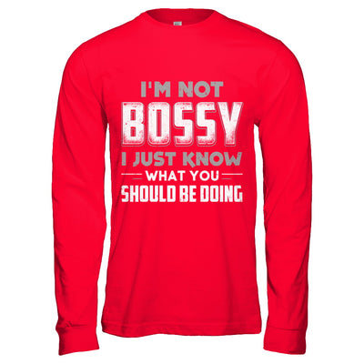 I'm Not Bossy I Just Know What You Should Be Doing T-Shirt & Hoodie | Teecentury.com