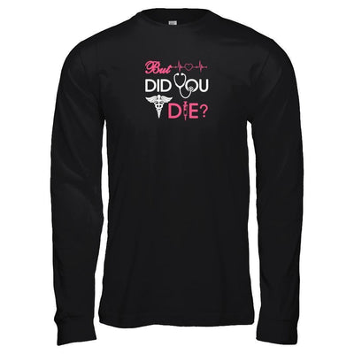 But Did You Die Nurse T-Shirt & Tank Top | Teecentury.com