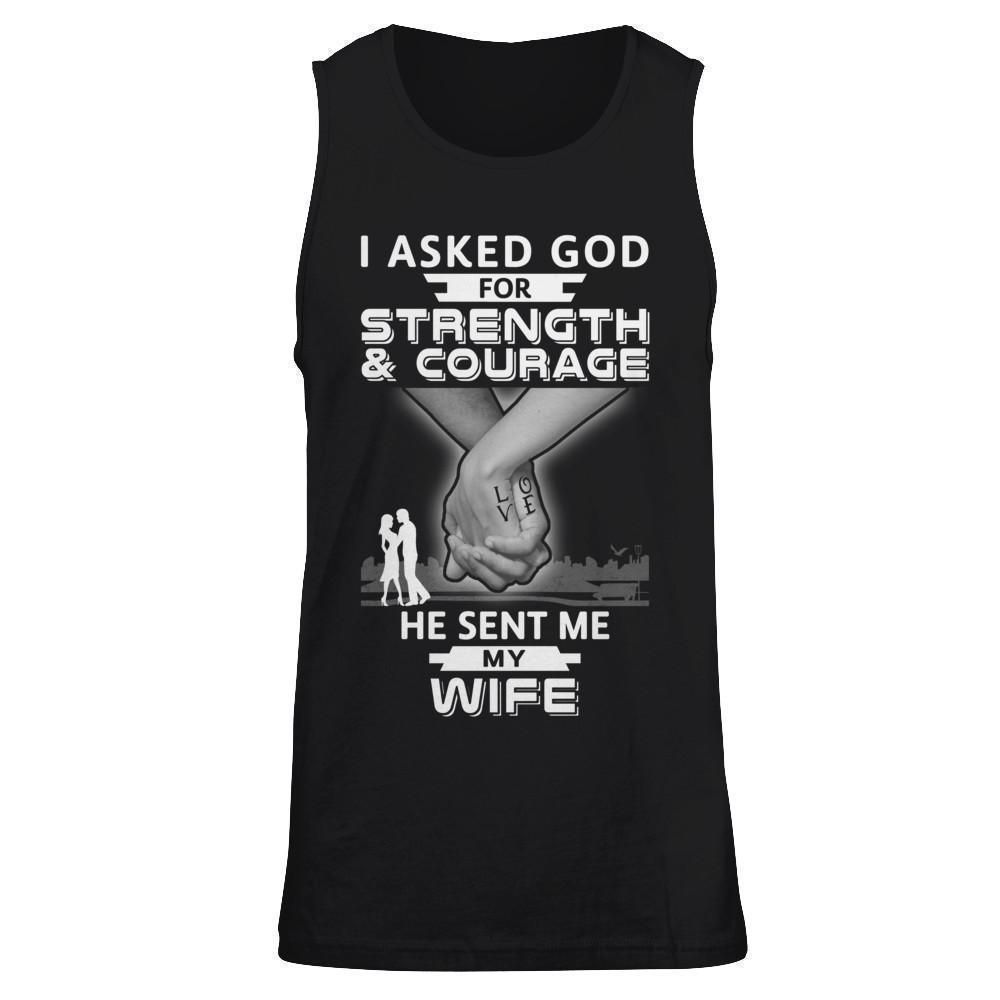 I Asked God For Strength And Courage He Sent Me My Wife T-Shirt & Hoodie | Teecentury.com