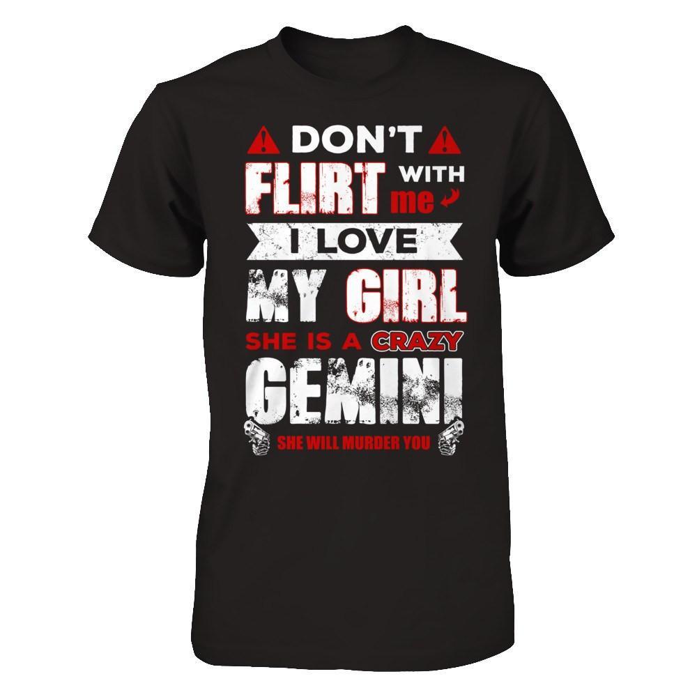Don't Flirt With Me I Love My Girl She Is A Crazy Gemini T-Shirt & Hoodie | Teecentury.com