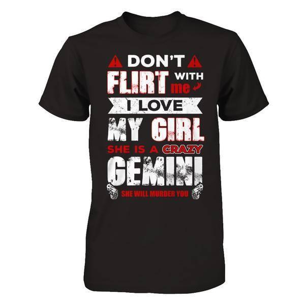 Don't Flirt With Me I Love My Girl She Is A Crazy Gemini T-Shirt & Hoodie | Teecentury.com