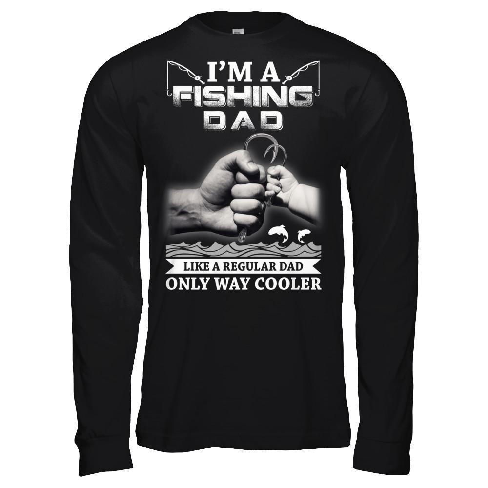 I'm A Fishing Dad Like A Normal Dad But Way Cooler T-Shirt & Hoodie | Teecentury.com