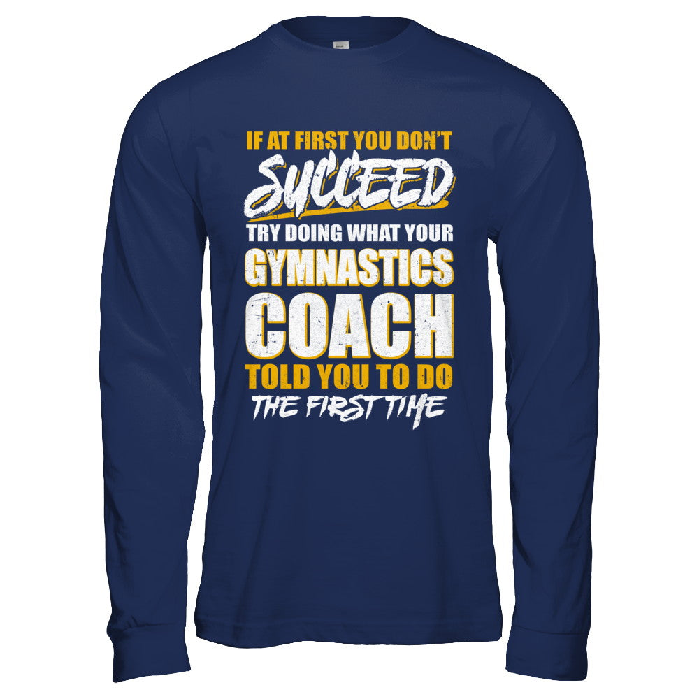If At First You Don't Succeed Funny Gymnastics Coach T-Shirt & Hoodie | Teecentury.com