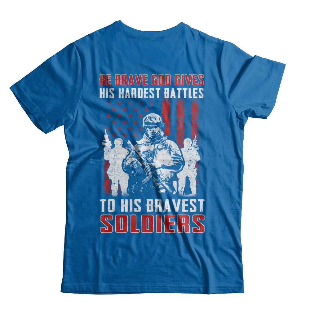 Veteran Be Brave God Gives His Hardest Battles To His Bravest Soldiers T-Shirt & Hoodie | Teecentury.com