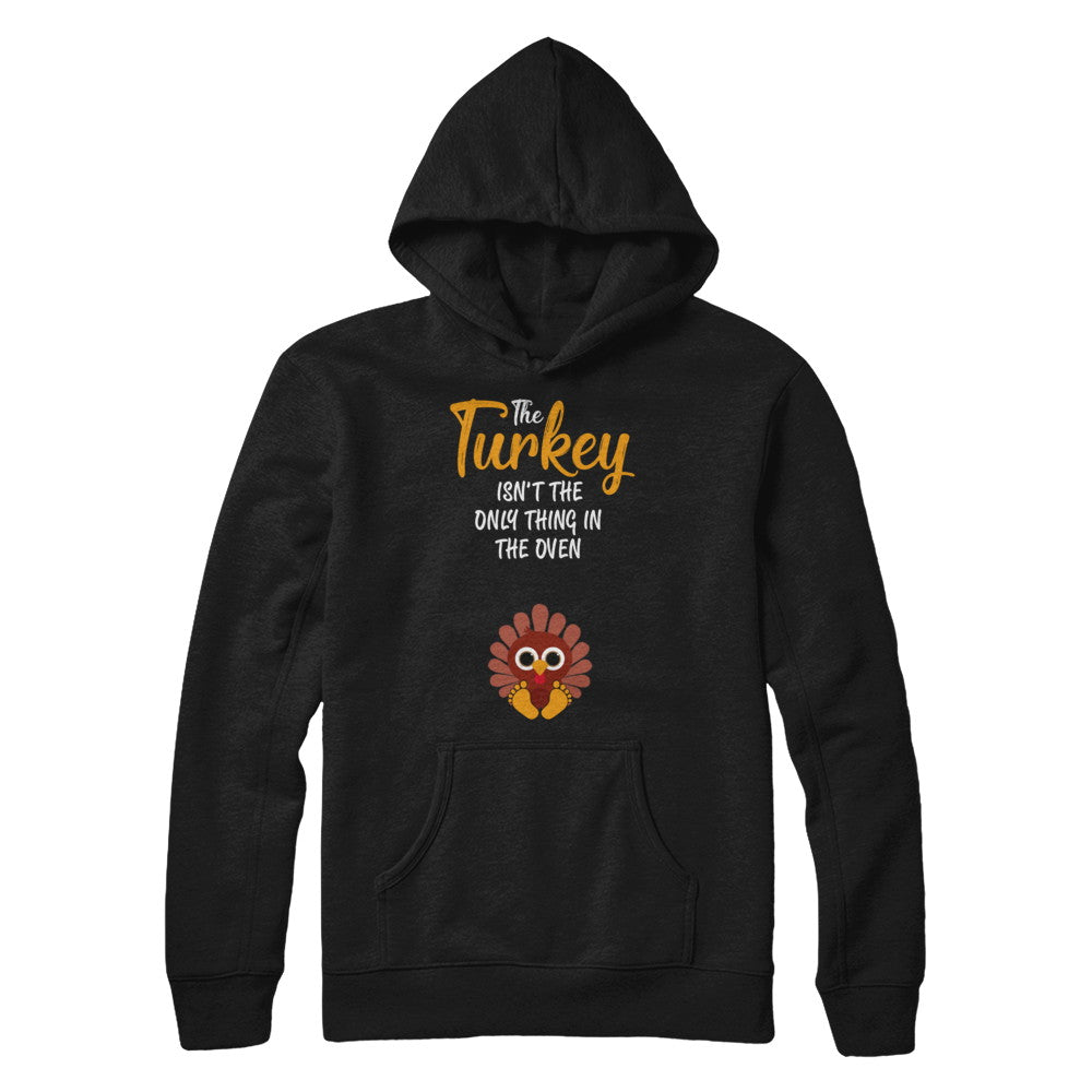 Turkey Isn't The Only Thing In The Oven Pregnancy Mom T-Shirt & Sweatshirt | Teecentury.com