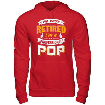 I'm Not Retired I'm A Professional Pop T-Shirt & Hoodie | Teecentury.com