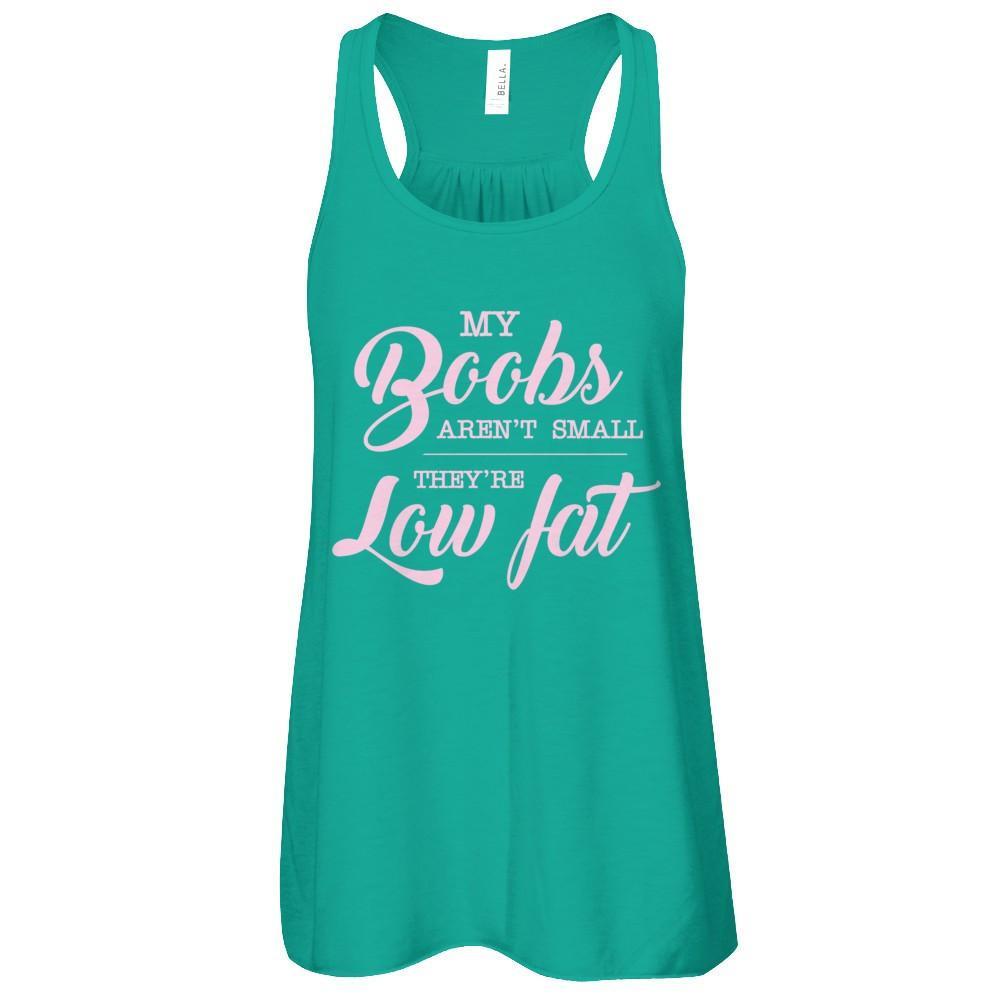 My Boobs Aren't Small They're Low Fat T-Shirt & Tank Top | Teecentury.com
