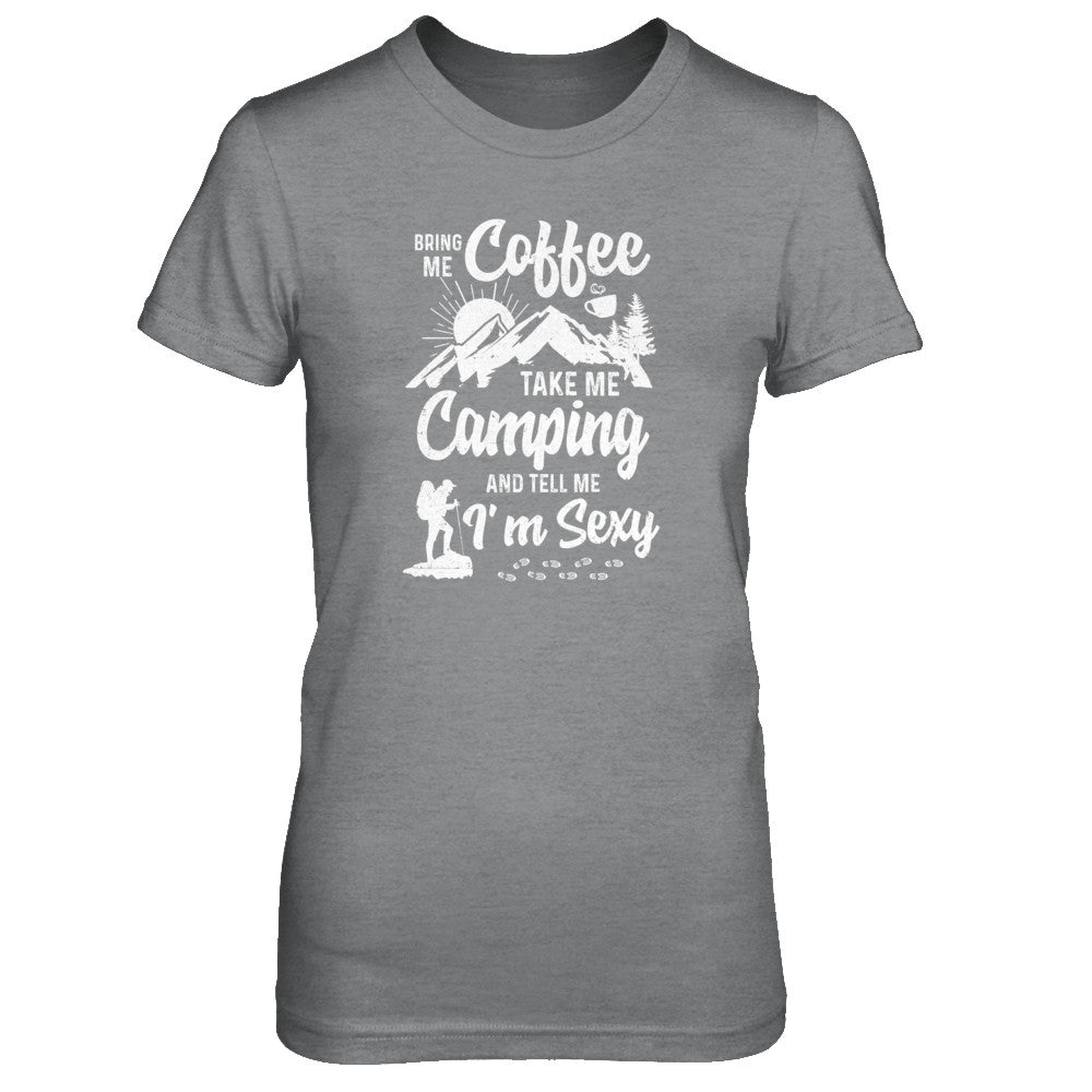Bring Me Coffee Take Me Camping And Tell Me Sexy T-Shirt & Tank Top | Teecentury.com