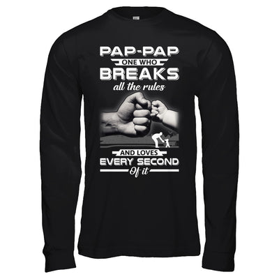 Pap-Pap One Who Breaks All The Rules And Loves Every Second Of It T-Shirt & Hoodie | Teecentury.com