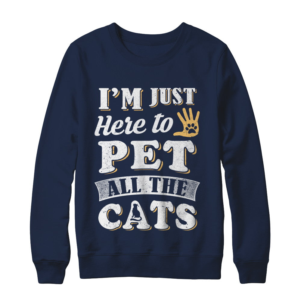 I'm Just Here To Pet All The Cats T-Shirt & Sweatshirt | Teecentury.com