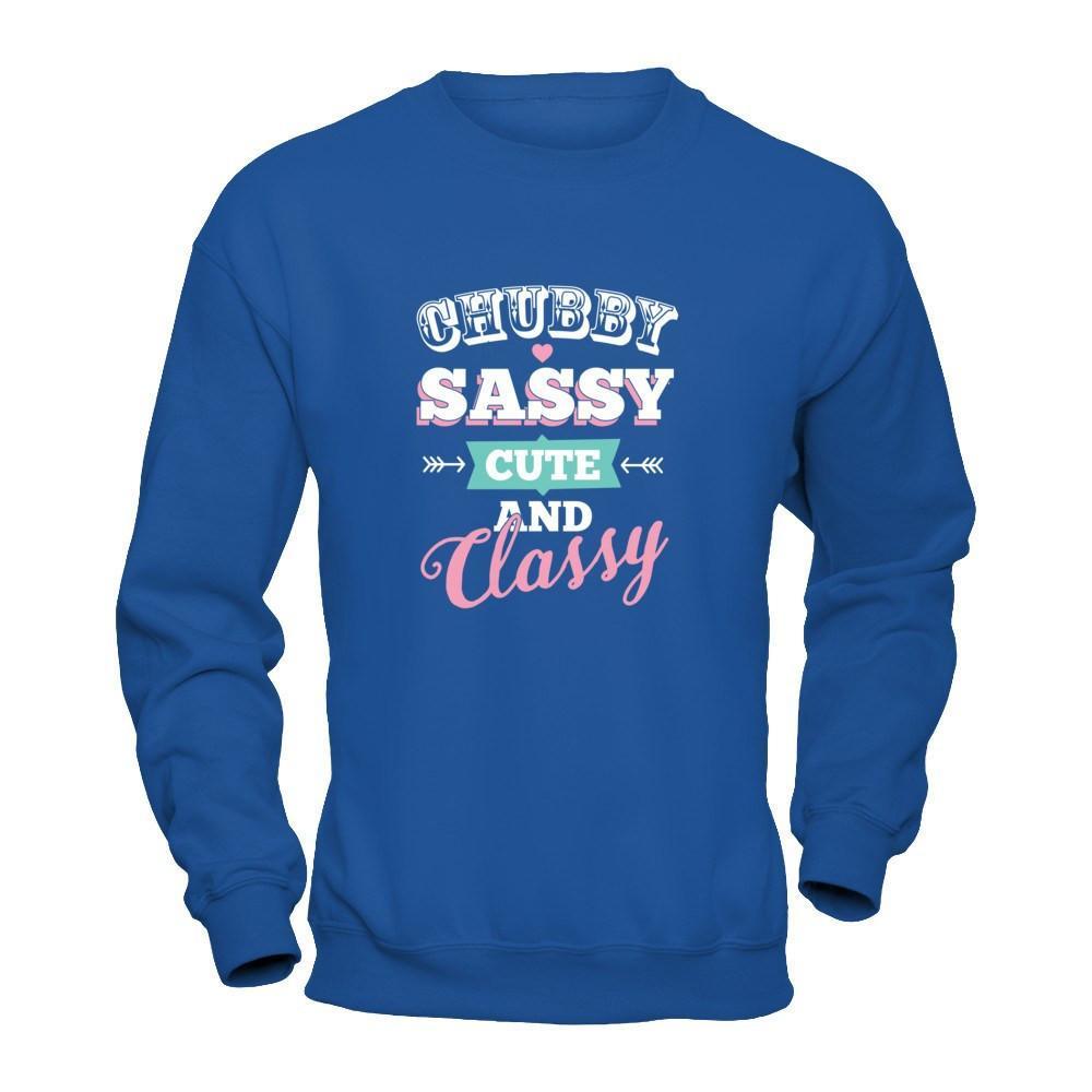 Chubby Sassy Cute And Classy T-Shirt & Tank Top | Teecentury.com