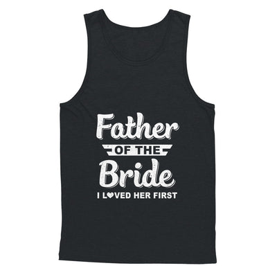Father Of Bride I Loved Her First Dad And Daughter T-Shirt & Hoodie | Teecentury.com