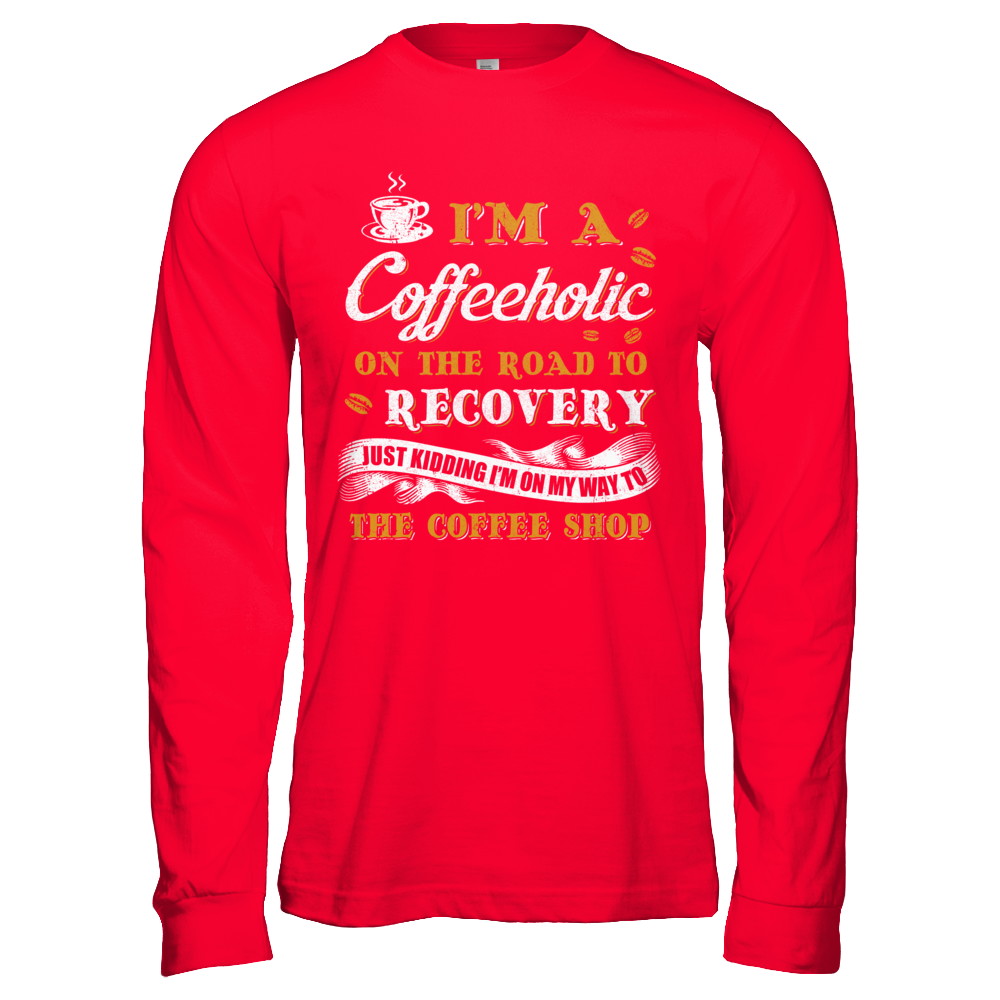 Coffee I'm A Coffeeholic On The Road To Recovery T-Shirt & Hoodie | Teecentury.com