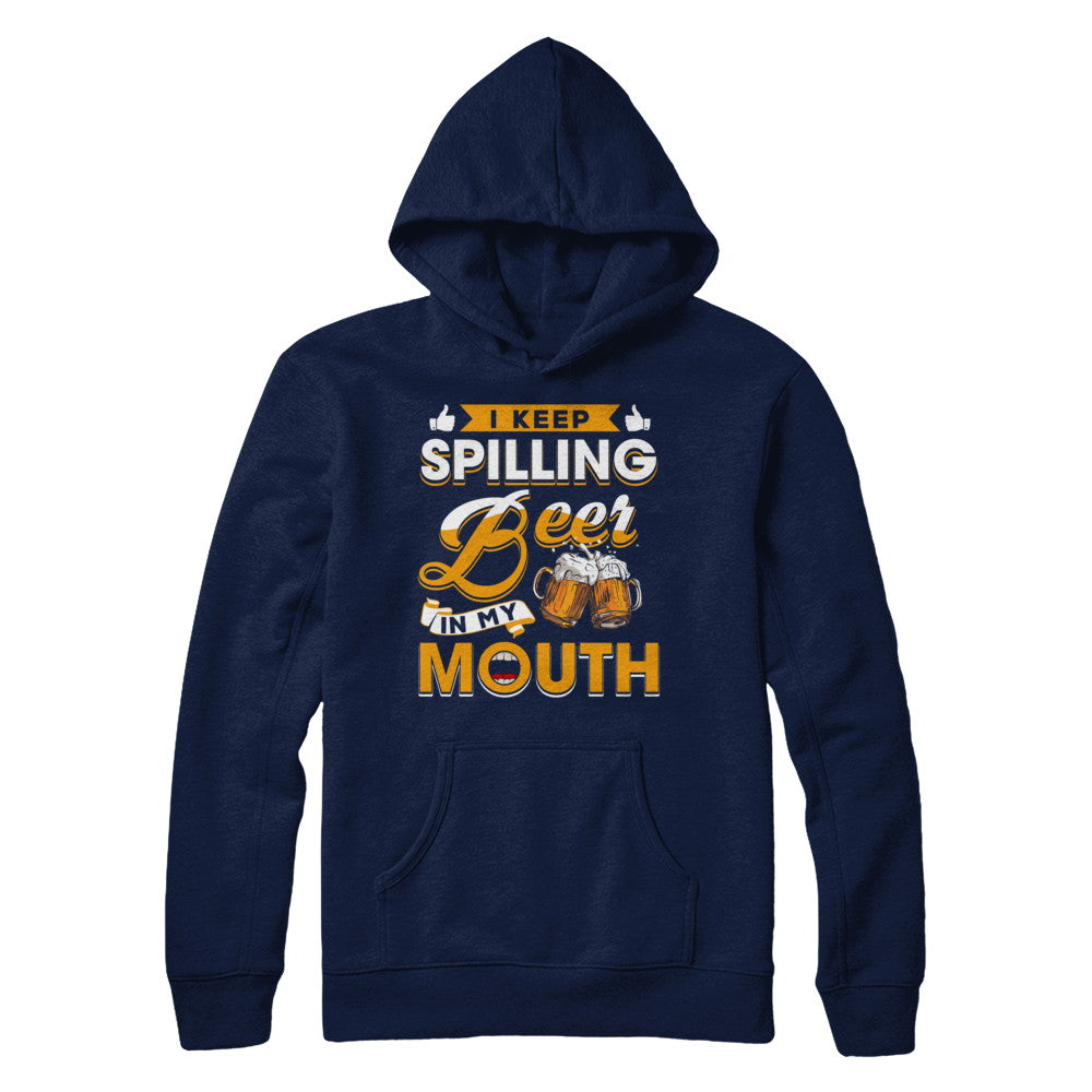 I Keep Spilling Beer In My Mouth T-Shirt & Hoodie | Teecentury.com