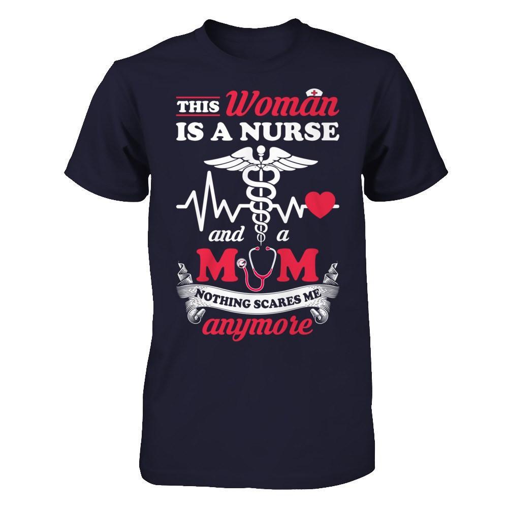 This Woman Is A Nurse And A Mom Nothing Scares Me Anymore T-Shirt & Hoodie | Teecentury.com