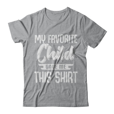 My Favorite Child Gave Me This T-Shirt & Hoodie | Teecentury.com