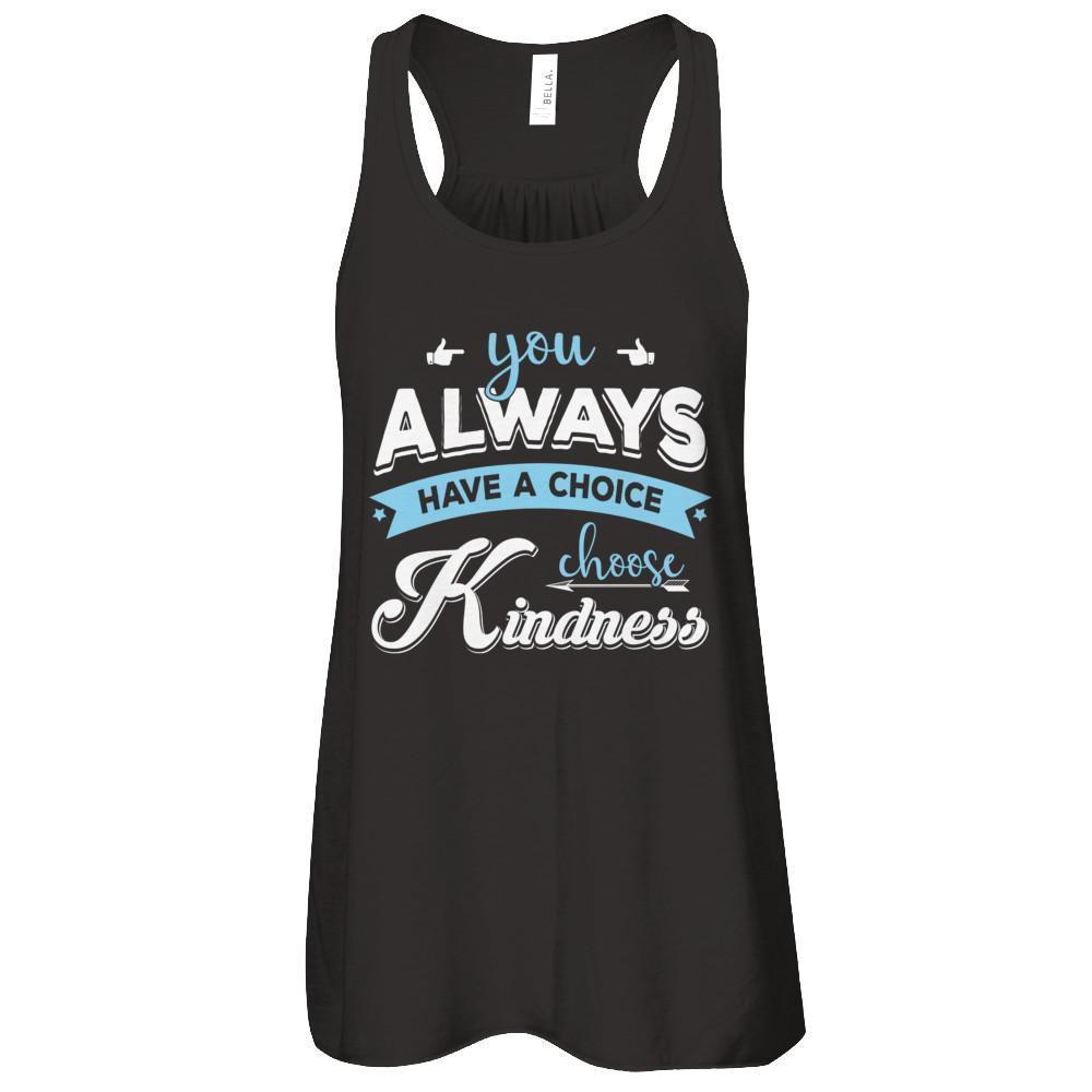 You Always Have A Choice Choose Kindness T-Shirt & Tank Top | Teecentury.com