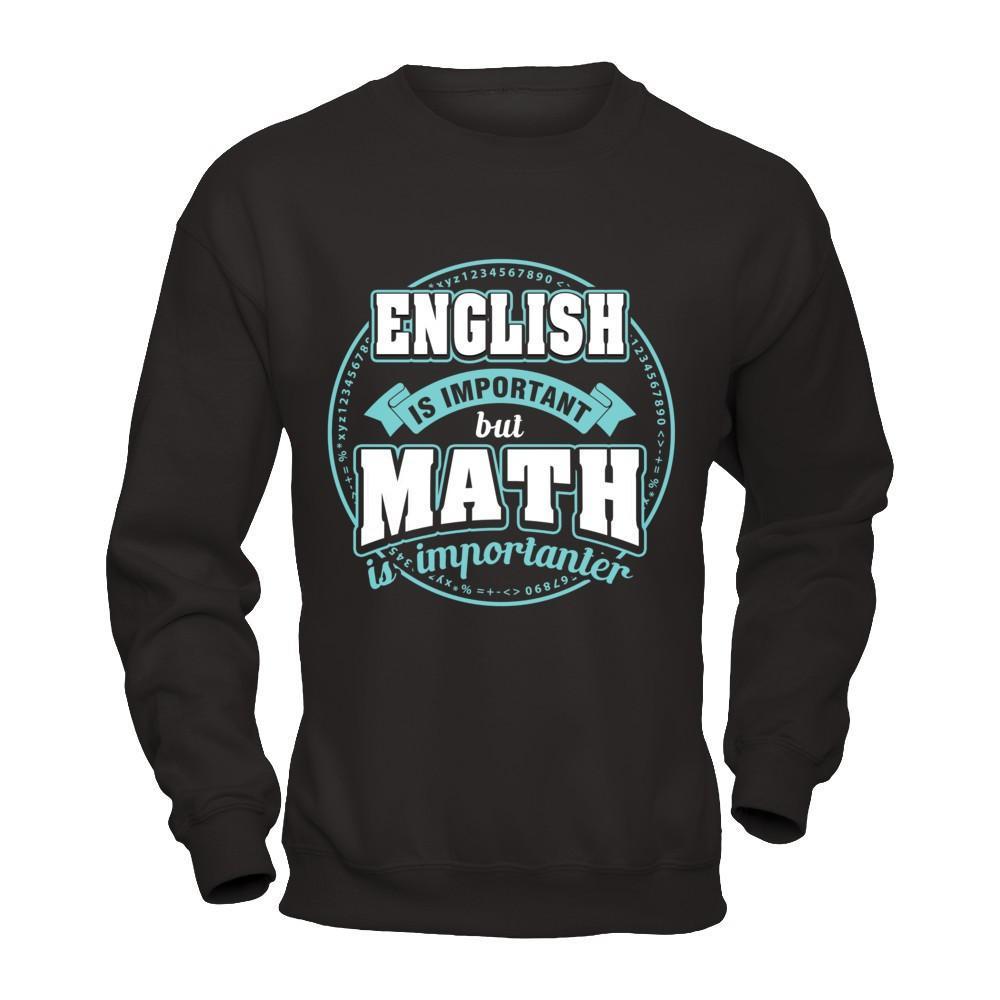 English Is Important But Math Is Importanter Teacher T-Shirt & Hoodie | Teecentury.com