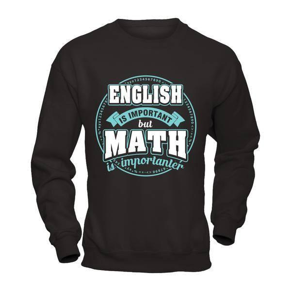 English Is Important But Math Is Importanter Teacher T-Shirt & Hoodie | Teecentury.com