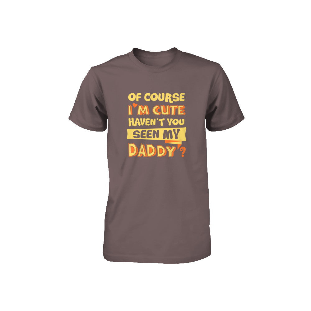 Of Course I'm Cute Haven't You Seen My Daddy Youth Youth Shirt | Teecentury.com