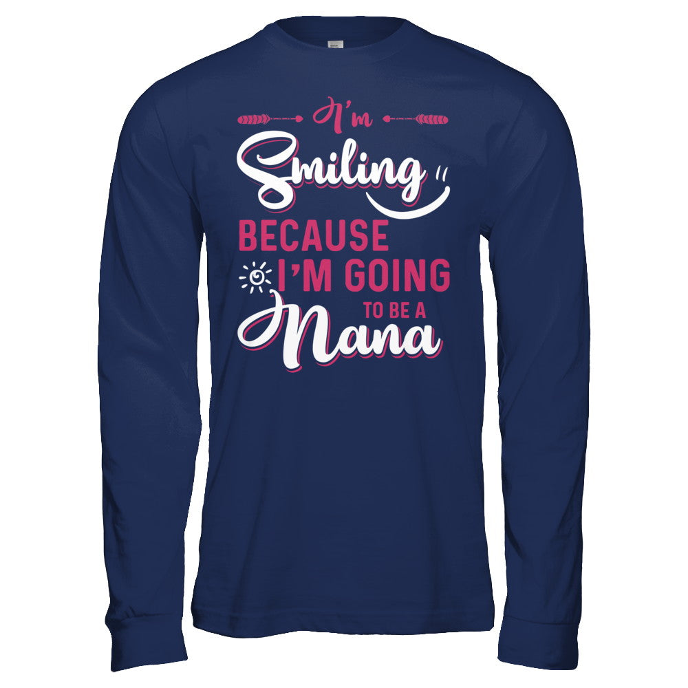 I'm Smiling Because I'm Going To Be A Nana T-Shirt & Hoodie | Teecentury.com
